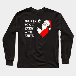 Most Likely To Get Sassy With Santa Funny Christmas Long Sleeve T-Shirt